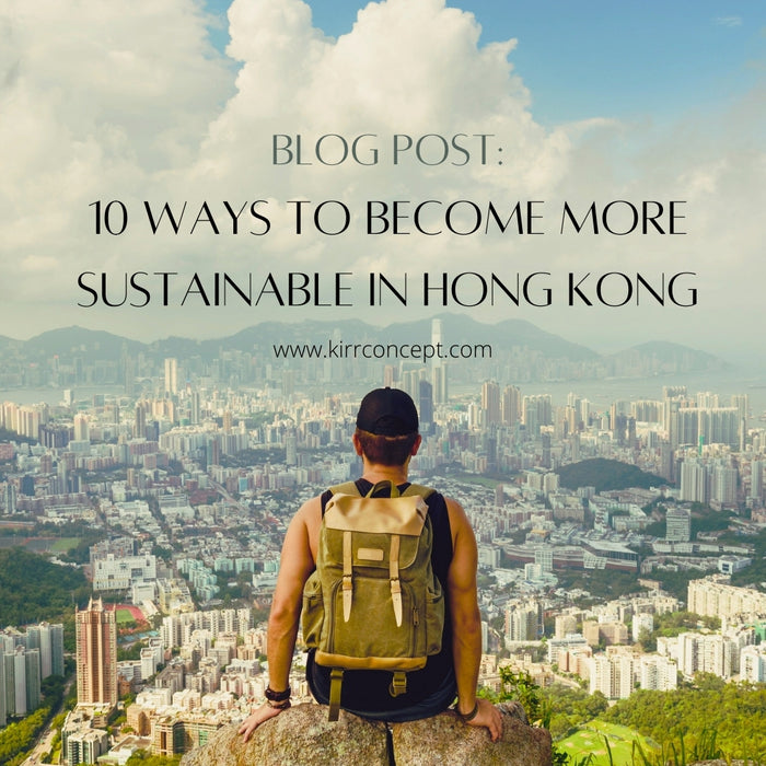 10 Ways to be More Sustainable in Hong Kong This Year - KIRR
